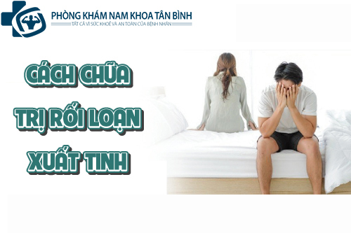 cách chữa trị rối loạn xuất tinh ở nam giới