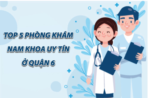  Top 5 phòng khám nam khoa uy tín ở quận 6